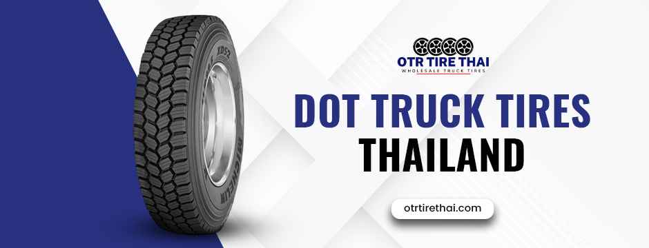 How DOT Truck Tires Thailand Help Reduce Operating Costs and Downtime? 2 DOT Truck Tires Thailand